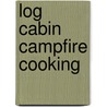 Log Cabin Campfire Cooking door Colleen Sloan
