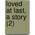 Loved At Last, A Story (2)