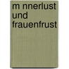 M Nnerlust Und Frauenfrust door Benjamin M. Ller
