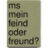 Ms Mein Feind Oder Freund?