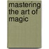 Mastering the Art of Magic