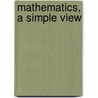 Mathematics, a Simple View door Ms Dionne O.A. Barrett