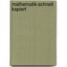 Mathematik-Schnell Kapiert door Lothar W. Schmidt