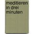 Meditieren in drei Minuten