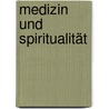 Medizin und Spiritualität by Klaus Dieter Platsch