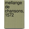 Mellange de Chansons, 1572 by Robert Ballard