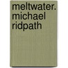 Meltwater. Michael Ridpath by Michael Ridpath