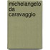 Michelangelo Da Caravaggio