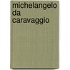 Michelangelo Da Caravaggio by Patrizi M. L