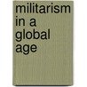 Militarism in a Global Age door Dirk Bnker