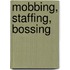Mobbing, Staffing, Bossing