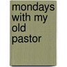 Mondays with My Old Pastor door Jose Luis Navajo