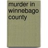 Murder In Winnebago County door Christine Husom