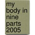 My Body In Nine Parts 2005