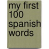 My First 100 Spanish Words by Louise Millar