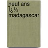 Neuf Ans Ï¿½ Madagascar door Joseph-Simon Gallini