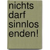 Nichts darf sinnlos enden! by Peter Süss