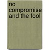 No Compromise And The Fool by Mulholland J.