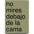 No Mires Debajo De La Cama