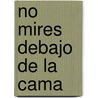 No Mires Debajo De La Cama by Juan José Millás