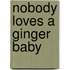 Nobody Loves a Ginger Baby