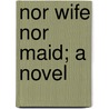 Nor Wife Nor Maid; A Novel by Duchess