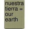 Nuestra Tierra = Our Earth door Kenneth Walsh