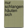 Nur Schlangen häuten sich by Gisela Seeger Ays