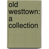 Old Westtown: a Collection door Frances C. Tatum