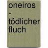 Oneiros - Tödlicher Fluch door Markus Heitz