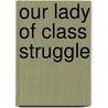 Our Lady Of Class Struggle door Terry Rey