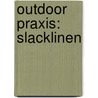 Outdoor Praxis: Slacklinen by Samuel Volery