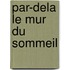 Par-Dela Le Mur Du Sommeil