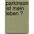 Parkinson ist mein Leben ?