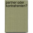 Partner oder Kontrahenten?