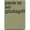 Paule ist ein Glücksgriff by Caroline Roeder