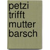 Petzi trifft Mutter Barsch by Carla Hansen