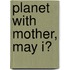 Planet With Mother, May I?