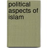 Political Aspects Of Islam door Frederic P. Miller