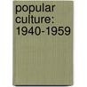 Popular Culture: 1940-1959 by Nick Hunter