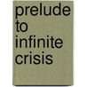 Prelude To Infinite Crisis door Authors Various