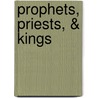 Prophets, Priests, & Kings door A.G. 1865-1946 Gardiner