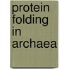 Protein Folding in Archaea door Angela Hirtreiter