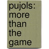 Pujols: More Than the Game by Tim Ellsworth