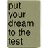 Put Your Dream to the Test