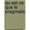 Qu Est Ce Que Le Pragmatis by Jean-Pi Cometti