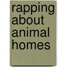 Rapping About Animal Homes door Bobbie Kalman