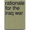 Rationale For The Iraq War door Frederic P. Miller