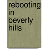 Rebooting in Beverly Hills by Marcy Miller