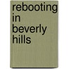 Rebooting in Beverly Hills door Marcy Miller
